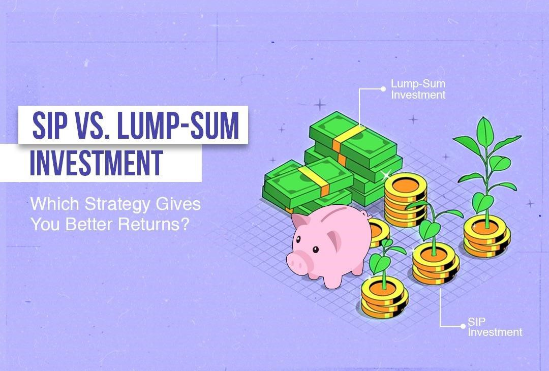 SIP vs. Lump-Sum Investment: Which Strategy Gives You Better Returns?