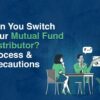 Two people discussing investments with charts, titled ‘Can You Switch Your Mutual Fund Distributor? Process & Precautions.
