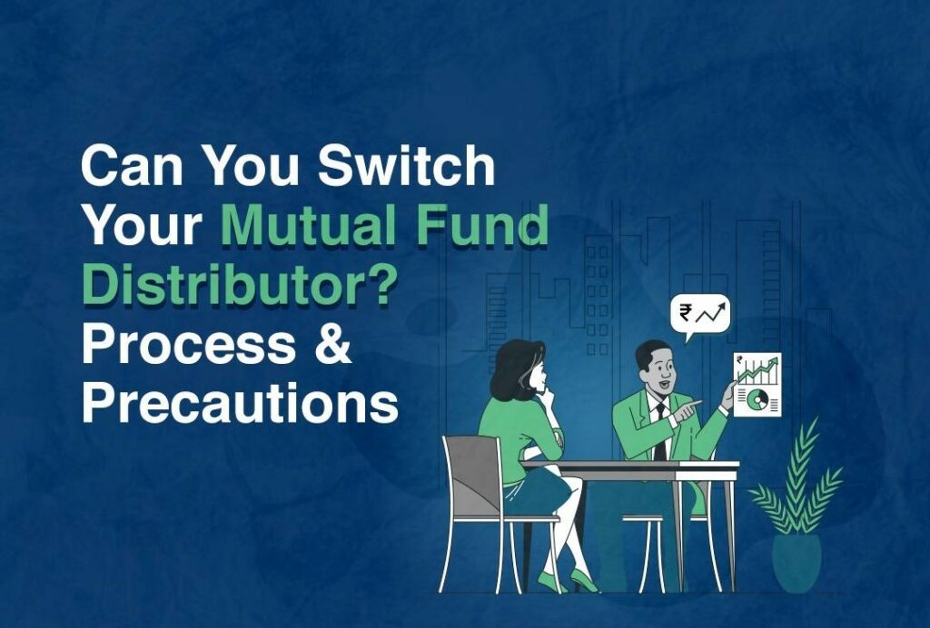 Two people discussing investments with charts, titled ‘Can You Switch Your Mutual Fund Distributor? Process & Precautions.